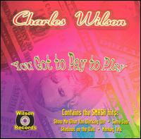 charles wilson you gotta pay to play.jpg