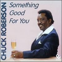 Chuck roberson something good for you