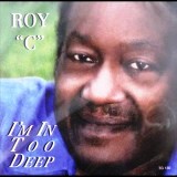 Roy C In Too Deep